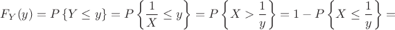 $F_Y(y)=P\left\{Y\leq y\right\}=P\left\{\dfrac{1}{X}\leq y\right\}=P\left\{X>\dfrac{1}{y}\right\}=1-P\left\{X\leq\dfrac{1}{y}\right\}=$