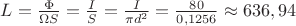 $\[L = \frac{\Phi }{{\Omega S}} = \frac{I}{S} = \frac{I}{{\pi {d^2}}} = \frac{{80}}{{{\rm{0}}{\rm{,1256}}}} \approx 636,94\]
$