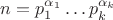 $n=p_1^{\alpha_1}\dots p_k^{\alpha_k}$