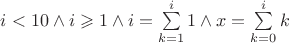 $i < 10 \wedge i \geqslant 1 \wedge i = \sum\limits_{k=1}^{i}1 \wedge x=\sum\limits_{k=0}^{i}k$