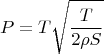 $$P=T\sqrt{\frac{T}{2\rho S}}$$