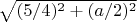 $\sqrt{(5/4)^2 + (a/2)^2}$