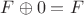 $F\oplus0=F$
