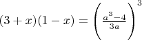 $(3+x)(1-x) = \Bigg( \frac{a^3-4}{3a} \Bigg)^3$