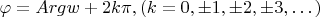 $ \varphi = Arg w + 2k \pi,  (k=0, \pm 1, \pm 2, \pm 3, &hellip;) $