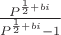 $\frac{P^{\frac{1}{2}+bi}}{P^{\frac{1}{2}+bi}-1}$