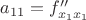 $a_{11}=f''_{x_{1}x_{1}}$