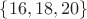 $\{16,18,20\}$ $\{16,18,20\}$