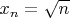 $x_n=\sqrt{n}$