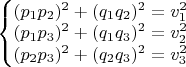 $\left\{\begin{matrix}
(p_1p_2)^2+(q_1q_2)^2=v_1^2\\ 
(p_1p_3)^2+(q_1q_3)^2=v_2^2\\ 
(p_2p_3)^2+(q_2q_3)^2=v_3^2
\end{matrix}\right.$
