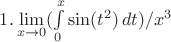 $1. \lim\limits_{x\to 0} (\int\limits_0^x \sin (t^2)\,dt)/x^3$