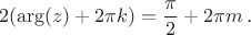 $$ 2 (\arg (z) +2 \pi k) =\frac{\pi}{2}+2 \pi m\,.$$