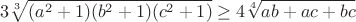 $$3\sqrt[3]{(a^2+1)(b^2+1)(c^2+1)}\geq4\sqrt[4]{ab+ac+bc}$$