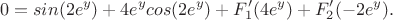 $$0=sin(2e^y)+4e^y cos(2e^y)+F'_1(4e^y)+F'_2(-2e^y).$$ $$0=sin(2e^y)+4e^y cos(2e^y)+F'_1(4e^y)+F'_2(-2e^y).$$