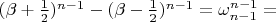 $ (\beta + \frac{1}{2})^{n - 1} - (\beta - \frac{1}{2})^{n - 1} = \omega_{n-1}^{n-1} = $