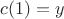 $c(1)=y$