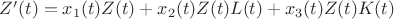 $Z&rsquo;(t) = x_1(t)Z(t)+ x_2(t)Z(t)L(t)+ x_3(t)Z(t)K(t)$