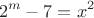 $$
2^m-7=x^2
$$