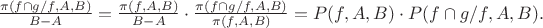 $ \frac {\pi(f\cap g/f,A,B)} {B-A}=\frac {\pi(f,A,B)} {B-A} \cdot \frac {\pi(f\cap g/f,A,B)} {\pi(f,A,B)}}=P(f,A,B) \cdot P(f\cap g/f,A,B).$