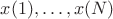 $x(1), \dots, x(N)$