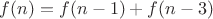 $f(n) = f(n-1) + f(n-3)$