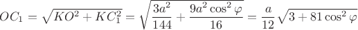 $OC_1=\sqrt{KO^2+KC_1^2}=\sqrt{\dfrac{3a^2}{144}+\dfrac{9a^2 \cos^2 \varphi}{16}}=\dfrac{a}{12}\sqrt{3+81 \cos^2 \varphi}$