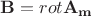 $\mathbf{B} = rot {\mathbf{A_{m}}}$