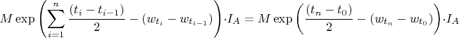 $$
M\exp\left(\sum_{i=1}^n\frac{(t_i-t_{i-1})}{2}-(w_{t_i}-w_{t_{i-1}})\right)\cdot I_A=M\exp\left(\frac{(t_n-t_0)}{2}-(w_{t_n}-w_{t_0})\right)\cdot I_A
$$