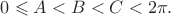 $0\leqslant A<B<C<2\pi.$ $0\leqslant A<B<C<2\pi.$