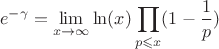 $$e^{-\gamma}=\lim\limits_{x\to\infty}^{} \ln(x) \prod\limits_{p\leqslant x}^{}(1-\frac{1}{p})$$