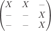 $$\begin{pmatrix}
X & X & -\\
-&- & X\\
- & - & X
\end{pmatrix}$$ $$\begin{pmatrix}
X & X & -\\
-&- & X\\
- & - & X
\end{pmatrix}$$