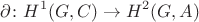 $$ \partial \colon H^{1}(G,C) \to H^{2}(G,A) $$