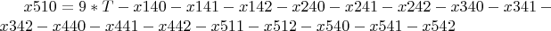 $ x510 = 9*T - x140 - x141 - x142 - x240 - x241 - x242 - x340 -
x341 - x342 - x440 - x441 - x442 - x511 - x512 - x540 - x541 - x542
$