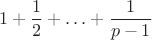 $$
1+\frac{1}{2}+\ldots+\frac{1}{p-1}
$$