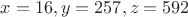 $x=16, y=257, z=592$