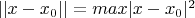 $||x-x_0||=max|x-x_0|^2$