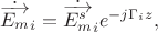 $$\dot{\overrightarrow{E_m}}_i=\dot{\overrightarrow{E_m^s}}_ie^{-j\Gamma_iz},$$