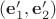 $(\mathbf{e}'_1,\mathbf{e}'_2)$