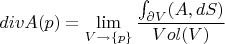 $$
div A (p)=\lim_{V\to \{p\}}\frac{\int_{\partial V}(A,dS)}{Vol(V)}
$$