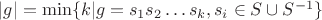 $|g|=\min \{ k | g=s_1s_2\ldots s_k, s_i\in S\cup S^{-1} \}$