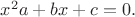 $x^2a+bx+c=0.$