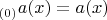 $_{(0)}a(x)=a(x)$
