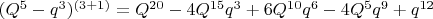 $(Q^5-q^3)^{(3+1)}=Q^{20}-4Q^{15}q^3+6Q^{10}q^6-4Q^5q^9+q^{12}$