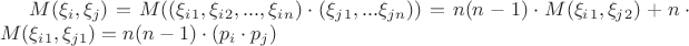 $M(\xi_i, \xi_j) = M((\xi_i_1, \xi_i_2, ... , \xi_i_n) \cdot (\xi_j_1, ... \xi_j_n)) = n(n-1)\cdot M(\xi_i_1, \xi_j_2) + n\cdot M(\xi_i_1, \xi_j_1) = n(n-1)\cdot (p_i \cdot p_j)$