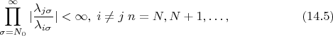 $$\prod \limits ^{\infty}_{\sigma=N_{0}}|\frac{\lambda_{j\sigma}}{\lambda_{i\sigma}}|<\infty, \; i \neq j \; n=N, N+1, \ldots, \eqno{(14.5)} $$