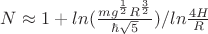 $N\approx1+ln(\frac{mg^\frac{1}{2}R^\frac{3}{2}}{\hbar\sqrt{5}})/ln\frac{4H}{R}$