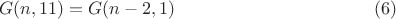 $$G(n,11)=G(n-2,1) \eqno (6)$$