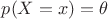 $p(X=x)=\theta$