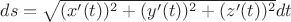 $ds=\sqrt{(x'(t))^2 + (y'(t))^2 + (z'(t))^2}dt$