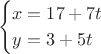 $$
\begin{cases}
x = 17 + 7t \\
y = 3 + 5t
\end{cases}
$$
